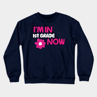 I’M IN 1ST GRADE NOW Crewneck Sweatshirt